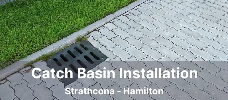  Catch Basin Installation Strathcona - Hamilton