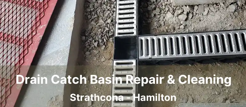  Drain Catch Basin Repair & Cleaning Strathcona - Hamilton
