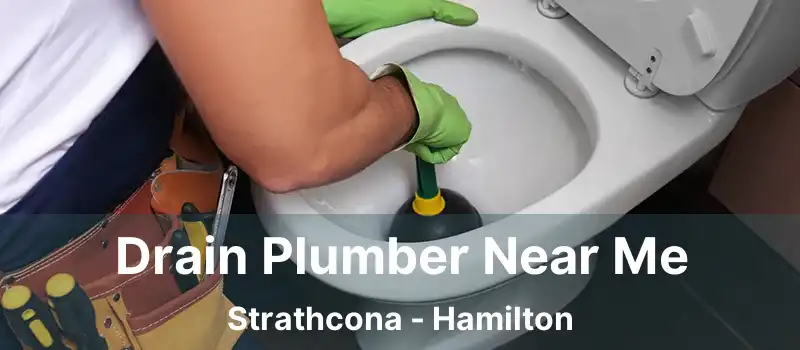  Drain Plumber Near Me Strathcona - Hamilton
