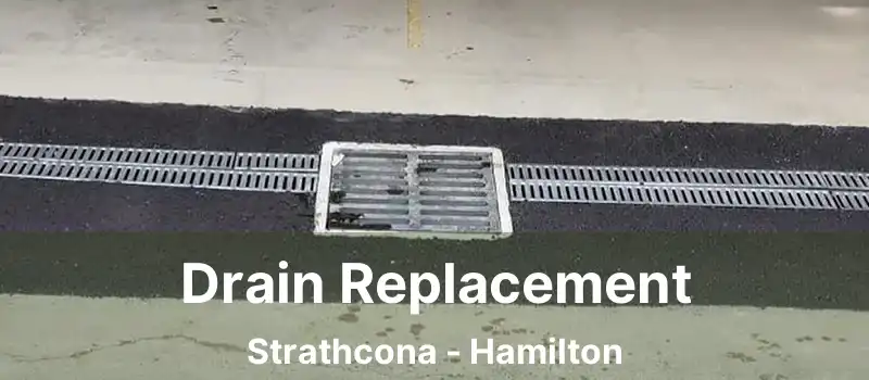  Drain Replacement Strathcona - Hamilton