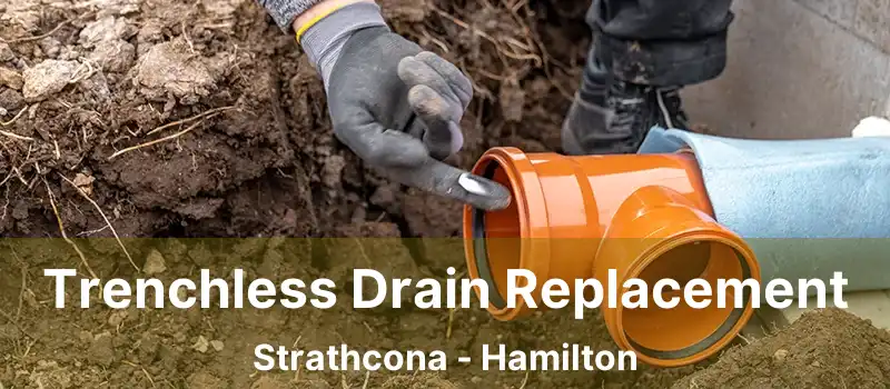  Trenchless Drain Replacement Strathcona - Hamilton